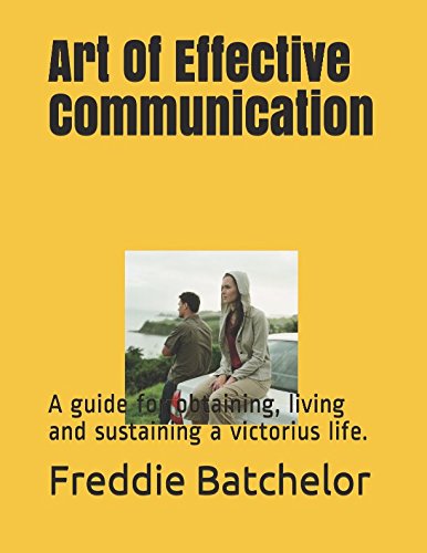 Art Of Effective Communication: A guide for obtaining, living and sustaining a victorius life. Film, Art & Culture