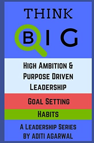Think Big: High Ambition and Purpose Driven Leadership, Goal Setting, & Successful Habits (A Leadership Series) - Revised Version Business, Finance & Career