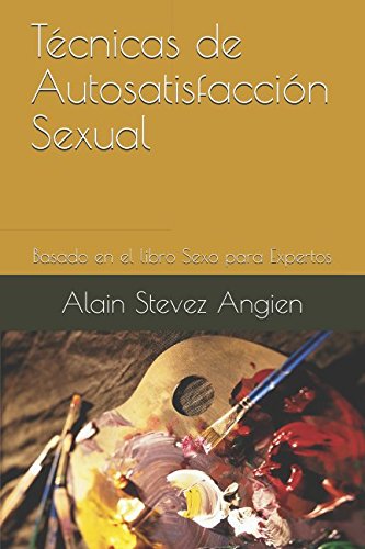 Técnicas de Autosatisfacción Sexual: Basado en el libro Sexo para Expertos (Cuadernos de Técnicas de Sexualidad Aplicada, Band 3) Eroticism