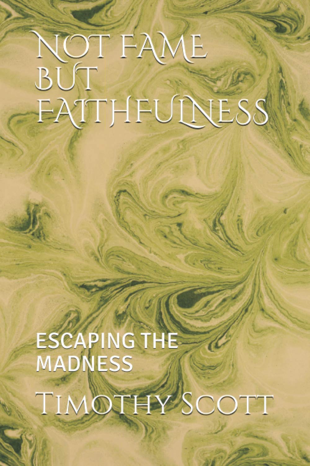 NOT FAME BUT FAITHFULNESS: ESCAPING THE MADNESS Religion & Esotericism