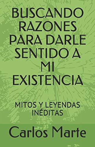 BUSCANDO RAZONES PARA DARLE SENTIDO A MI EXISTENCIA: MITOS Y LEYENDAS INÉDITAS Books