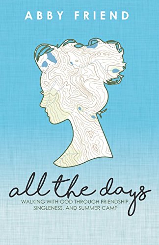 All the Days: Walking with God Through Friendship, Singleness, and Summer Camp Memories