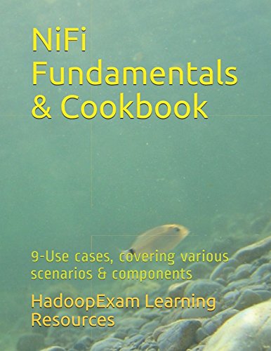 NiFi Fundamentals & Cookbook: 9-Use cases, covering various scenarios & components Books
