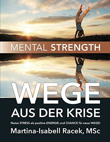 WEGE AUS DER KRISE: Nutze STRESS als positive ENERGIE und CHANCE für neue WEGE! Health, Nutrition & Fitness