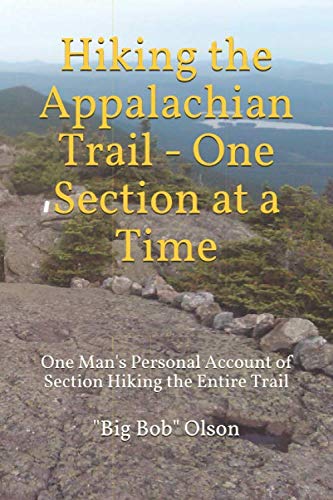 Hiking the Appalachian Trail - One Section at a Time: One Man's Personal Account of Section Hiking the Entire Trail Leisure & Fun