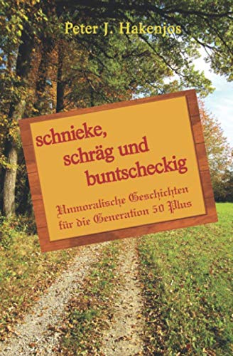 Schnieke, schräg und buntscheckig: Unmoralische Geschichten für Menschen in der zweiten Lebenshälfte Essays & Short Stories