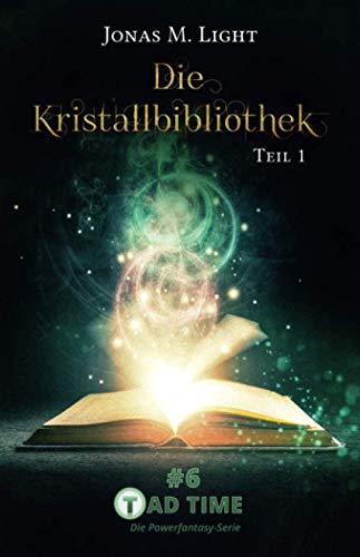 Die Kristallbibliothek – Teil 1 (Tad Time #6) (Tad Time | Die Powerfantasy-Serie, Band 6) Action & Adventure