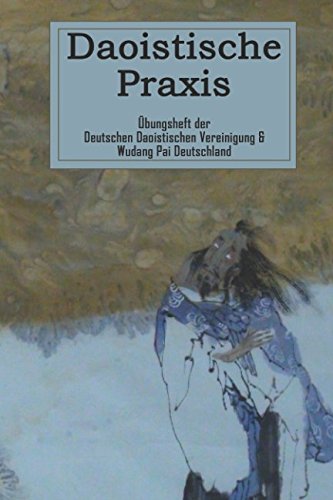 Daoistische Praxis: Übungsheft der Deutschen Daoistischen Vereinigung & Wudang Pai Deutschland Books