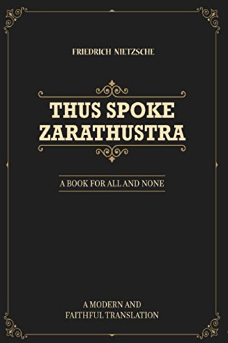 Thus Spoke Zarathustra: A Book For All And None (A Modern And Faithful Translation) book