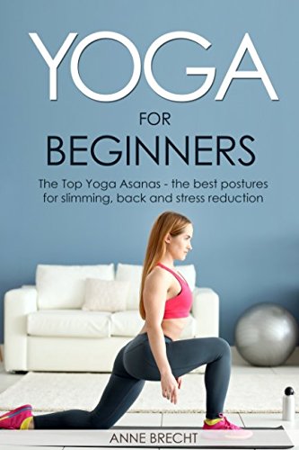 Yoga for beginners: The Top Yoga Asanas - the best postures for slimming, back and stress reduction Natural Sciences