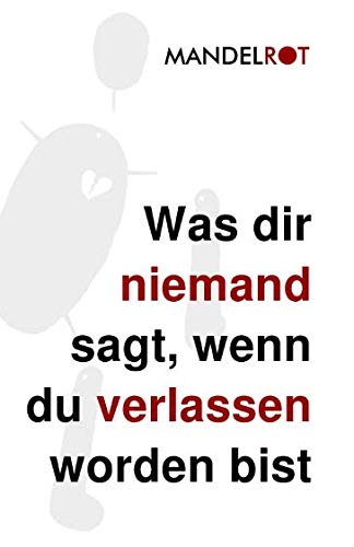 Was dir niemand sagt, wenn du verlassen worden bist: Alles was du brauchst, um nach einer Trennung wieder ganz glücklich zu werden und was dir niemand sagen will, um dir nicht wehzutun. Parents & Children