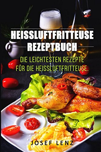 Heißluftfritteuse Rezeptbuch: Die leichtesten Rezepte für die Heißluftfritteuse Mathematics