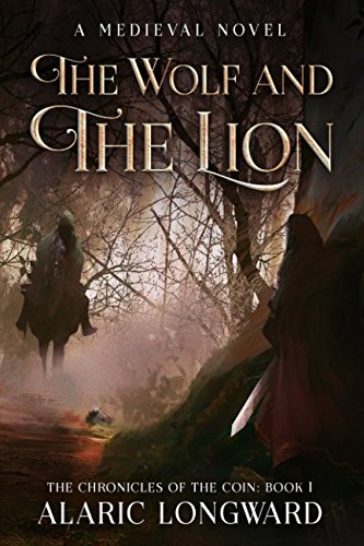 The Wolf and the Lion: A Medieval Novel (The Chronicles of the Coin, Band 1) Historical Fiction