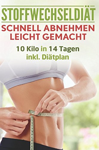 Stoffwechseldiät: Schnell Abnehmen leicht gemacht: 10 Kilo in 14 Tagen inkl. Diätplan Psychology