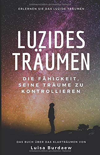 Luzides Träumen: Die Fähigkeit, seine Träume zu kontrollieren - Erlernen Sie das luzide Träumen - Das Buch über das Klarträumen Lifestyle