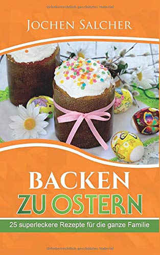 Backen zu Ostern: 25 superleckere Rezepte für die ganze Familie Cooking & Enjoying