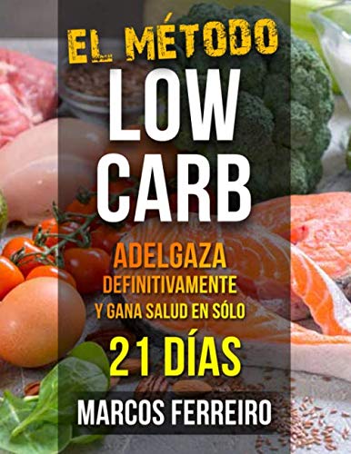 EL MÉTODO LOW CARB: ADELGAZA DEFINITIVAMENTE Y GANA SALUD EN SÓLO 21 DÍAS Health, Nutrition & Fitness