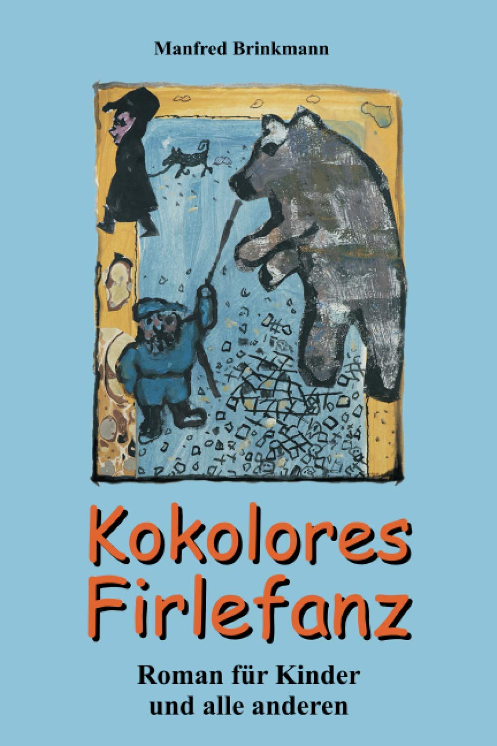 Kokolores Firlefanz: Roman für Kinder und alle anderen Novels & Short Stories
