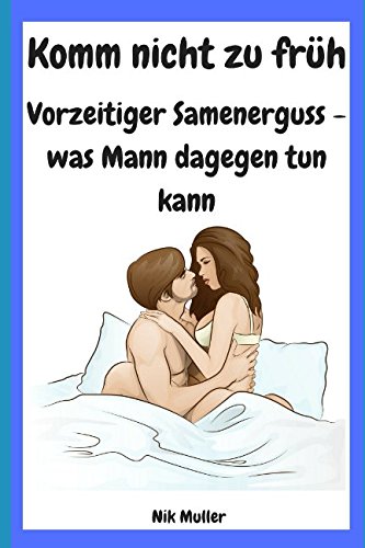 Komm nicht zu früh: Vorzeitiger Samenerguss - was Mann dagegen tun kann Partnership & Love