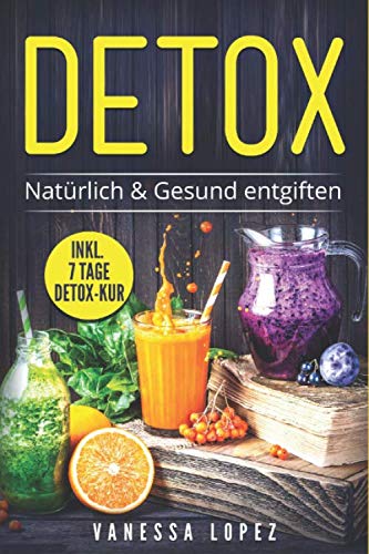 DETOX: NATÜRLICH & GESUND ENTGIFTEN Health, Nutrition & Fitness