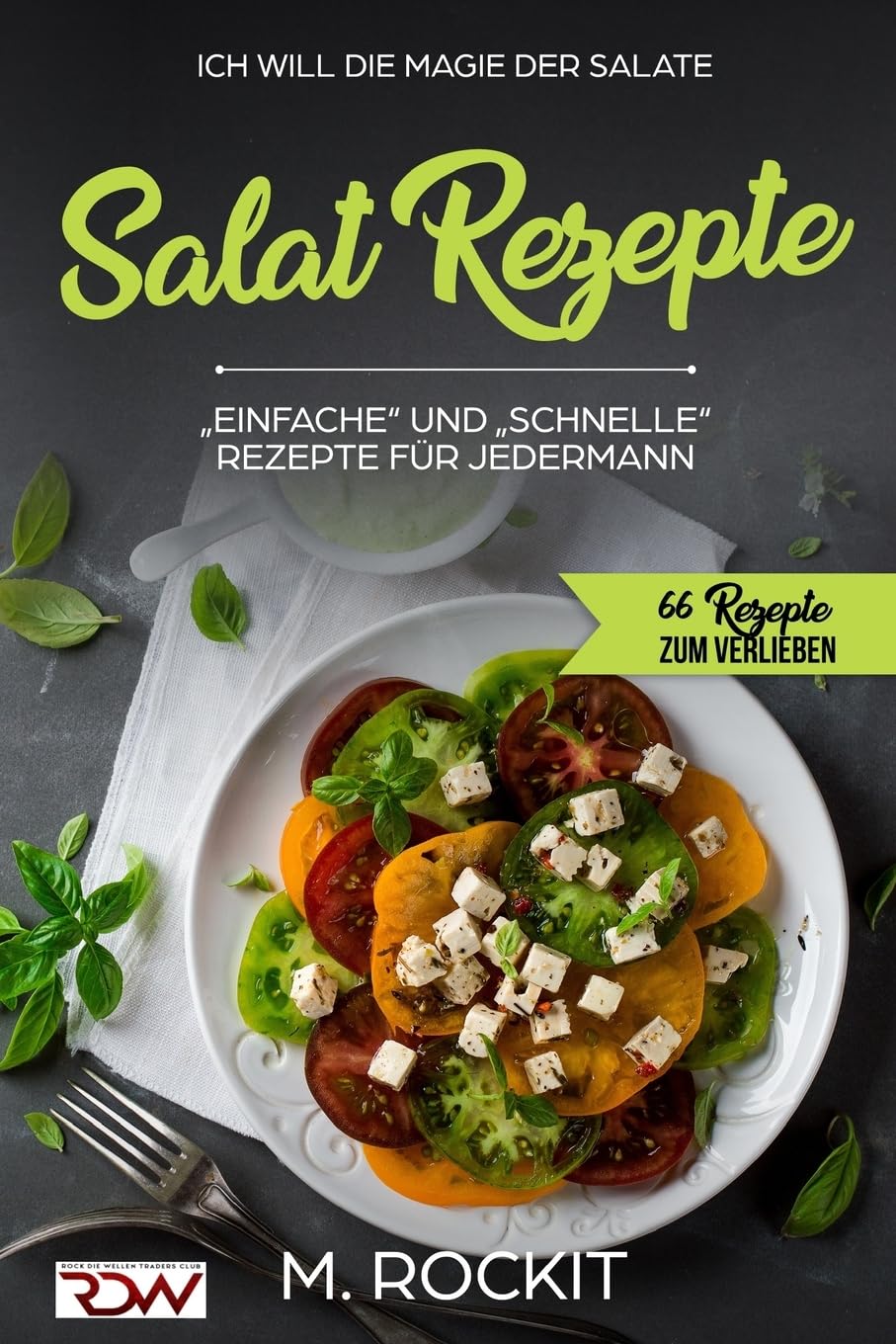 Salat Rezepte, Einfache und Schnelle Rezepte für jedermann.: Ich Will – Die Magie der Salate (66 Rezepte zum Verlieben, Band 21) Leisure, Home & Garden