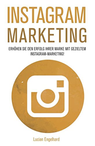 Instagram Marketing: Erhöhen Sie den Erfolg Ihrer Marke mit gezieltem Instagram-Marketing! book