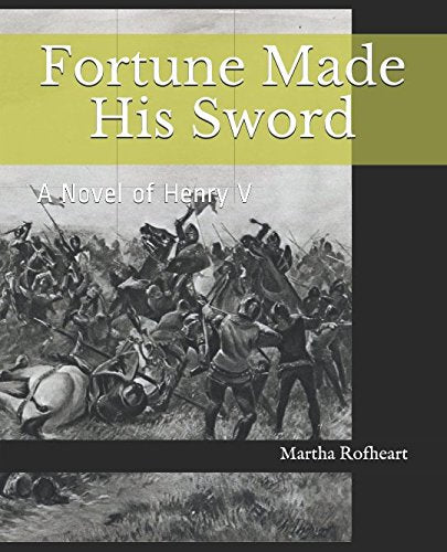 Fortune Made His Sword: A Novel of Henry V Historical Fiction