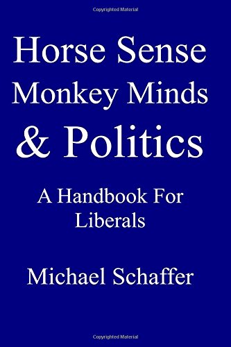 Horse Sense, Monkey Minds and Politics: A Handbook for Liberals Philosophy
