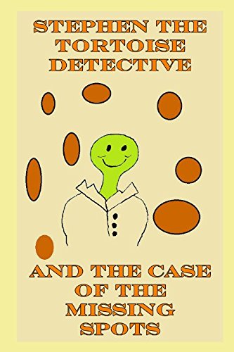 STEPHEN THE TORTOISE DETECTIVE AND THE CASE OF THE MISSING SPOTS Action & Adventure