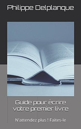 Guide pour écrire votre premier livre: N'attendez plus ! Faites-le Film, Art & Culture