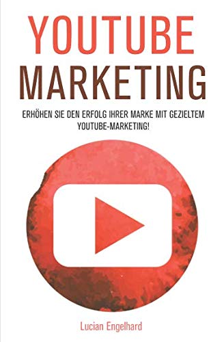 YouTube Marketing: Erhöhen Sie den Erfolg Ihrer Marke mit gezieltem YouTube-Marketing! (Social Media Marketing, Band 3) Business, Finance & Career