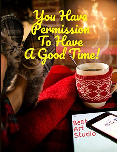 You Have Permission To Have A Good Time! (Slow Down and Relax Journals, Band 2) Learning & Reference
