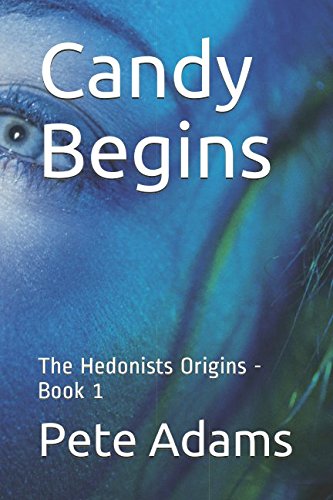 Candy Begins: The Hedonists Origins - Book 1 Historical Fiction