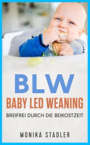 BLW-Baby Led Weaning: Breifrei durch die Beikostzeit mit leckeren Rezepten Parents & Children