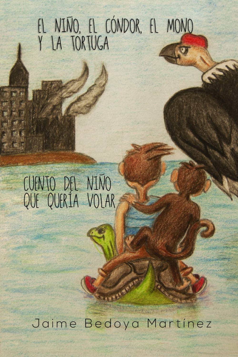 El Niño, el cóndor, el mono y la tortuga: Cuento del niño que quería volar Essays & Short Stories