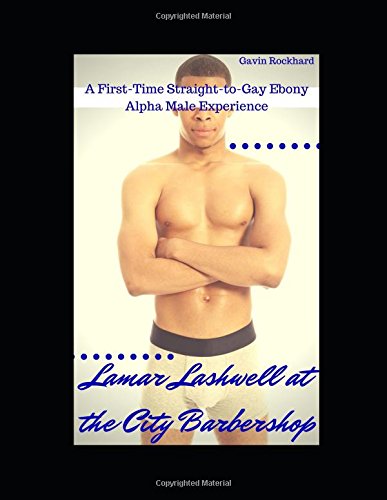 Lamar Lashwell at the City Barbershop: A First-Time Straight-to-Gay Alpha Male Experience Eroticism