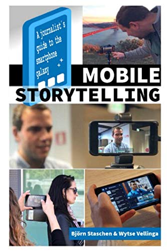 Mobile Storytelling: A journalist´s guide to the smartphone galaxy Media & Communication