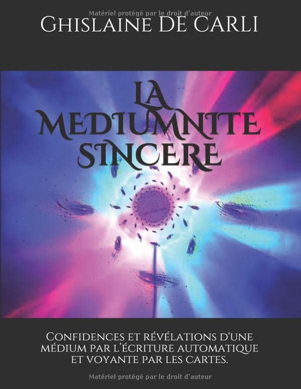 LA MEDIUMNITE SINCERE: Ghislaine de Carli, médium par l’écriture automatique et voyante par les cartes. Religion & Esotericism