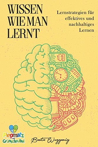 WISSEN WIE MAN LERNT: LERNSTRATEGIEN FÜR EFFEKTIVES UND NACHHALTIGES LERNEN Learning & Reference