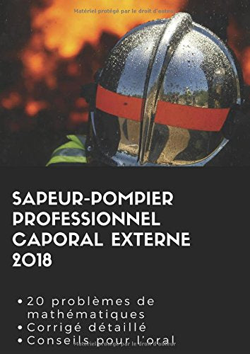 Sapeur-pompier professionnel caporal externe 2018: 20 problèmes de mathématiques Corrigé détaillé Conseil pour l'oral Learning & Reference