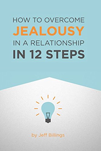 How To Overcome Jealousy In A Relationship In 12 Steps Partnership & Love