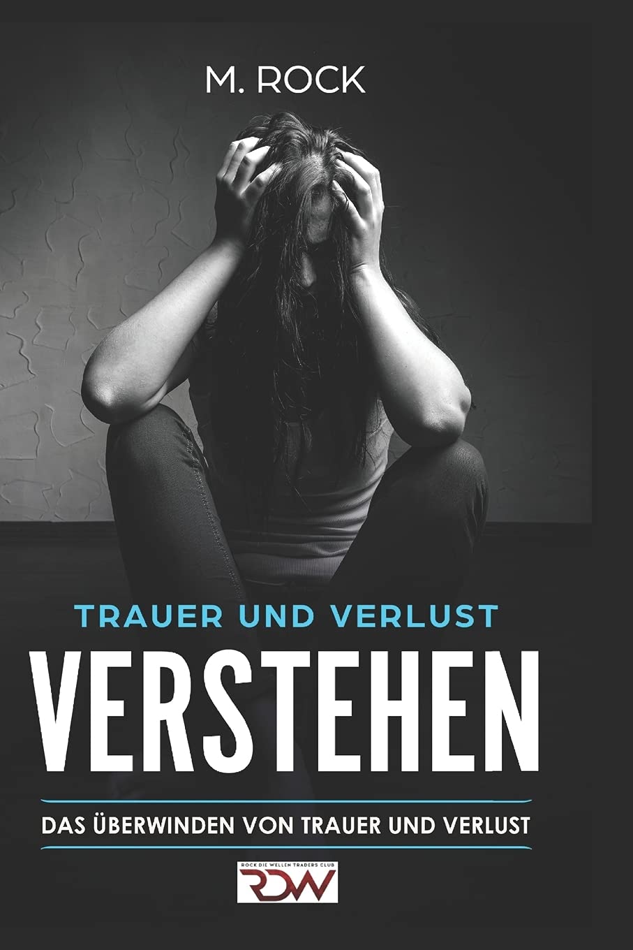 Trauer und Verlust Verstehen.: Das Überwinden von Trauer und Verlust. Psychology