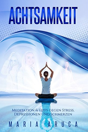 Achtsamkeit: Meditation & Tipps gegen Stress, Depressionen und Schmerzen book
