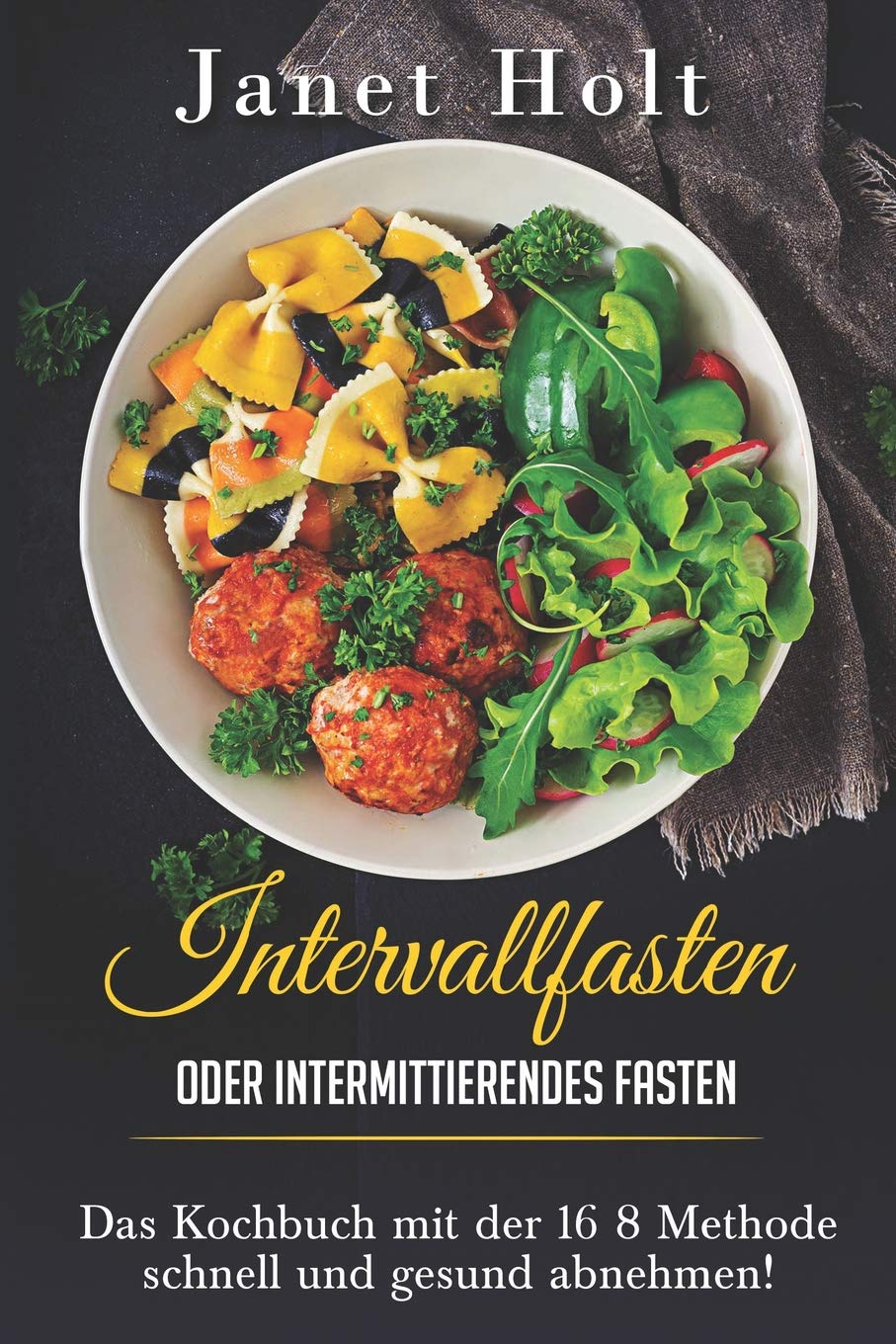 Intervallfasten oder Intermittierendes Fasten Das Diätkochbuch mit der 16 8 Methode schnell und gesund abnehmen! Leisure, Home & Garden