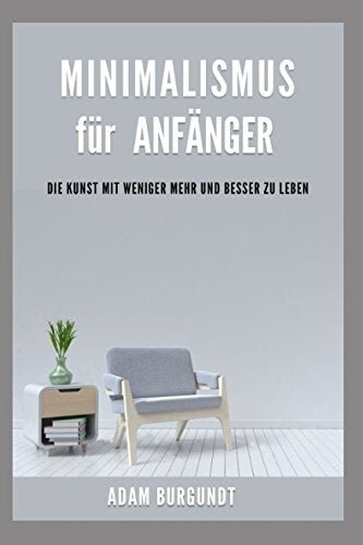 Minimalismus für Anfänger: Die Kunst mit weniger mehr und besser zu leben book