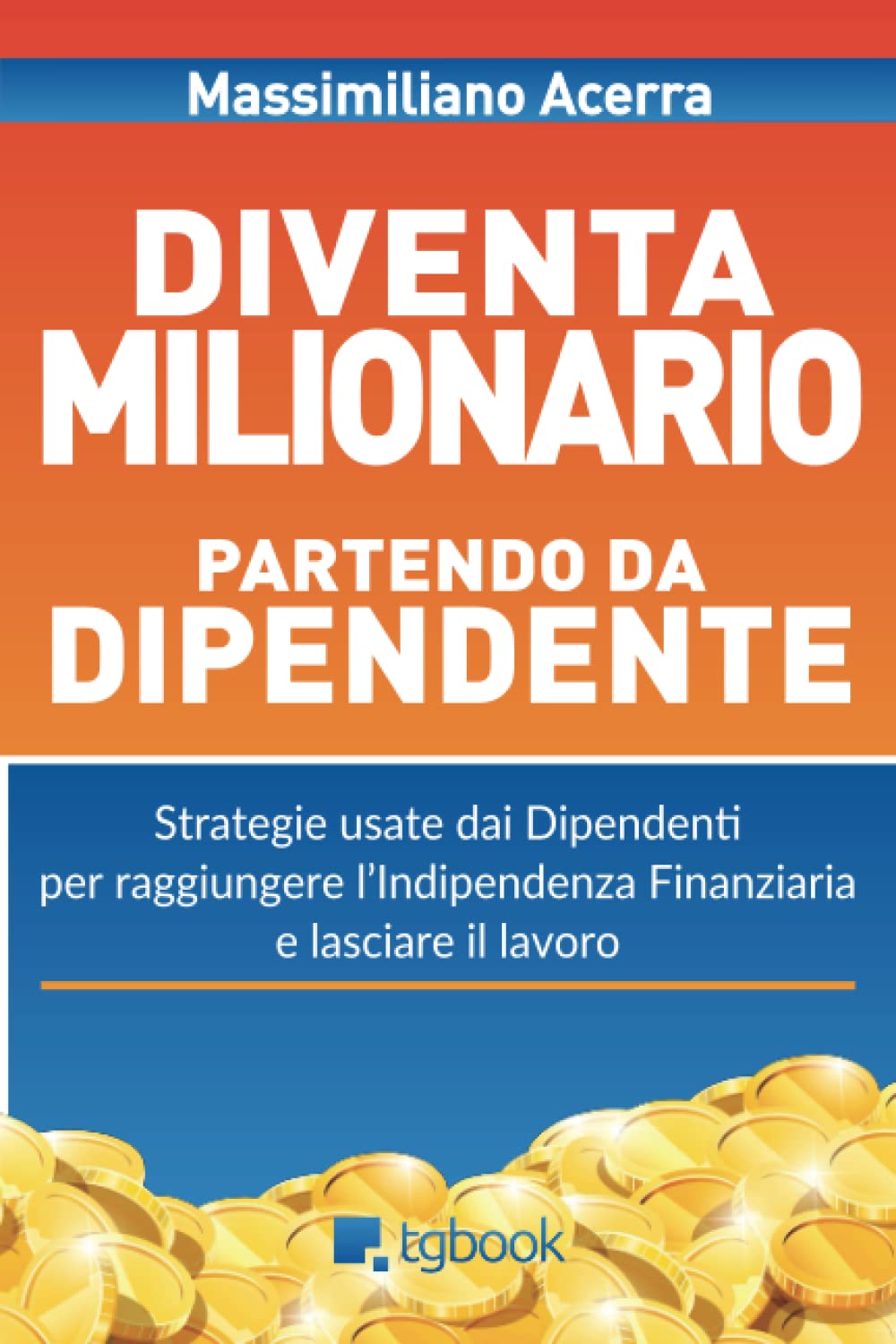 Diventa milionario partendo da dipendente: Strategie usate dai dipendenti per raggiungere l'indipendenza finanziaria e lasciare il lavoro Business, Finance & Career
