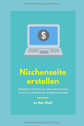 Nischenseite erstellen: Webseite erstellen und diese durch Affiliate Marketing monetarisieren book