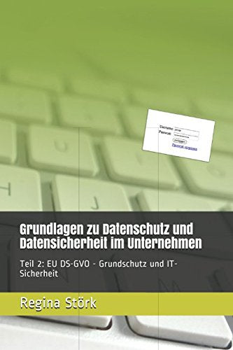 Grundlagen zu Datenschutz und Datensicherheit im Unternehmen: Teil 2: EU DS-GVO - Grundschutz und IT-Sicherheit Computer Science