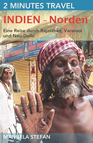 2 Minutes Travel - Indien - Norden: Eine Reise durch Rajasthan, Varanasi und Neu-Delhi Travel
