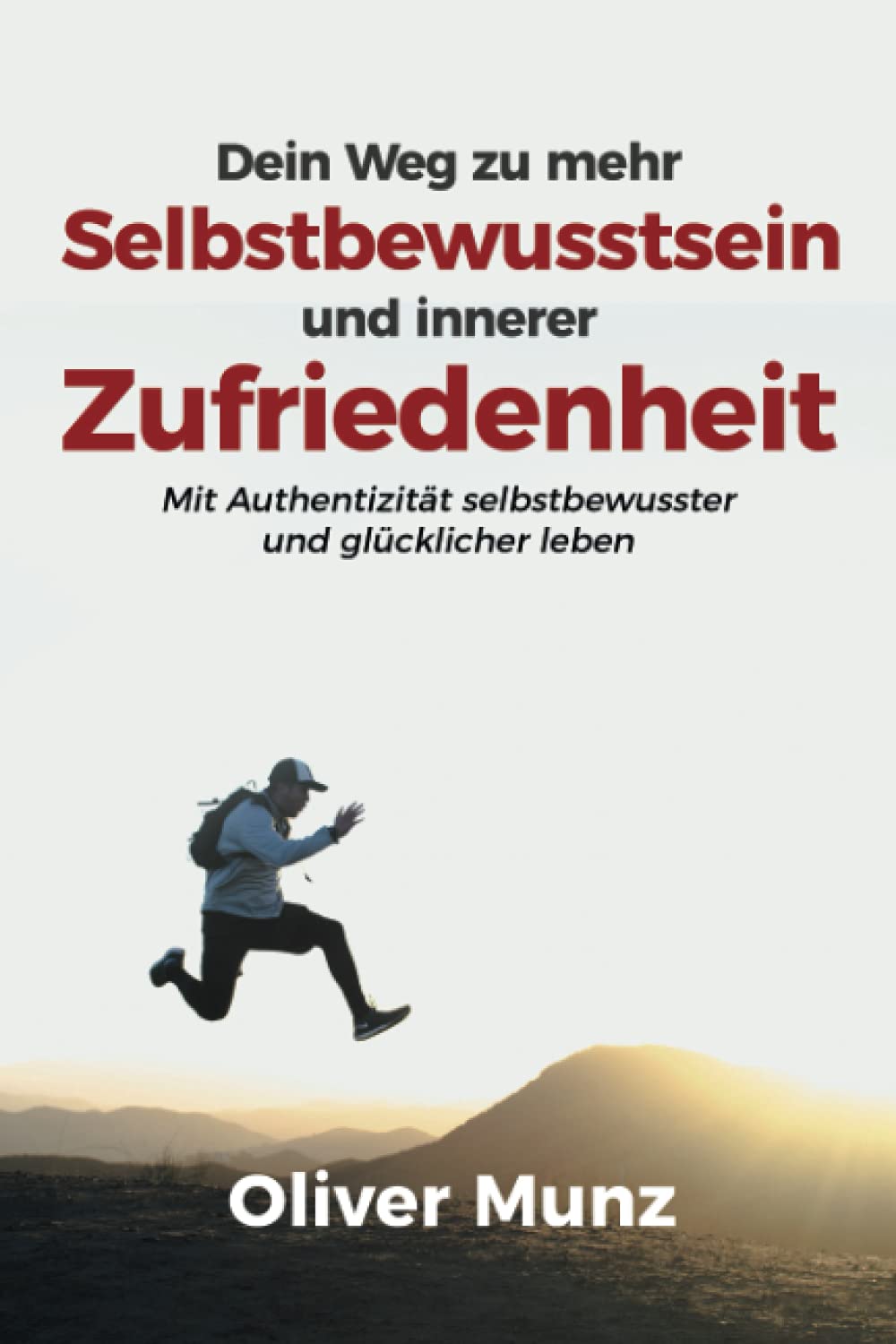 Dein Weg zu mehr Selbstbewusstsein und innerer Zufriedenheit: Mit Authenzität selbstbewusster und glücklicher leben Lifestyle